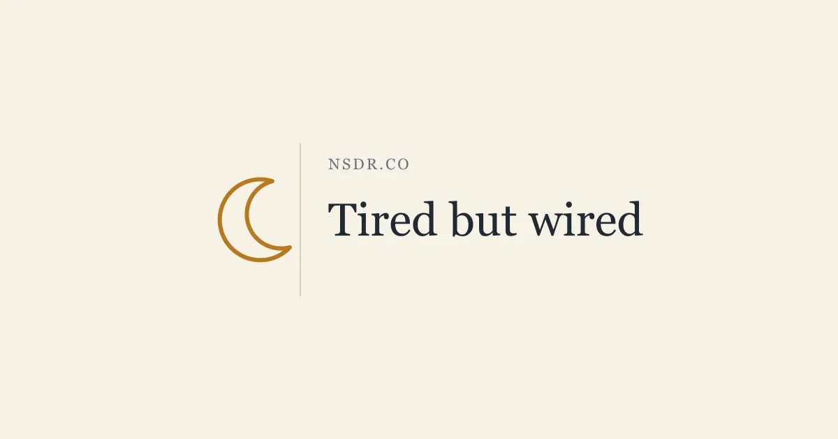 Tired but Wired: Why You Can't Sleep When You're Exhausted