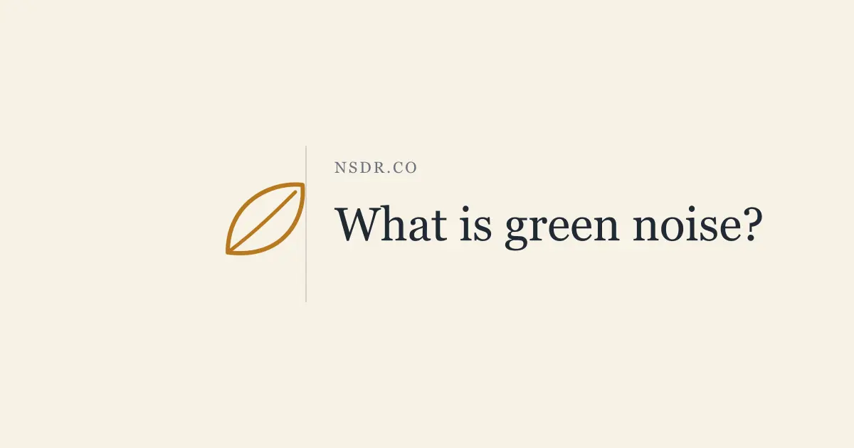 What Is Green Noise? Benefits for Sleep and Focus