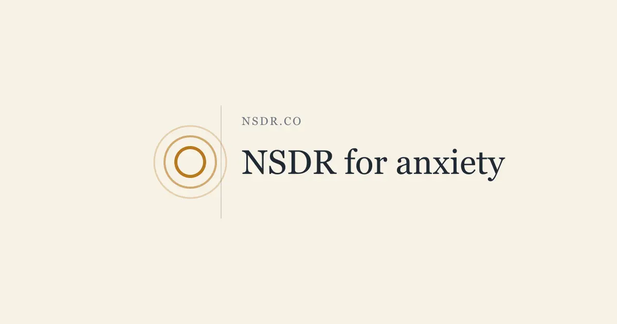 NSDR for Anxiety: What the Research Shows and How to Use It